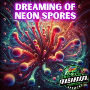 Dreaming of Neon Spores – The Mushroom Network