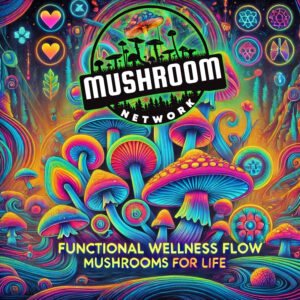 Functional Wellness Flow (Mushrooms for Life) – The Mushroom Network