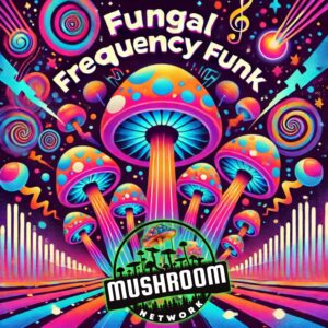 Fungal Frequency Funk – The Mushroom Network