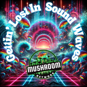 Gettin' Lost In Sound Waves (Another Myco-Verse Remix) – The Mushroom Network