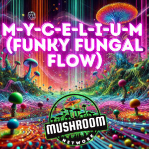 M-Y-C-E-L-I-U-M (Funky Fungal Flow) – The Mushroom Network